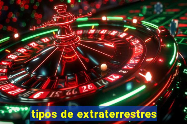 tipos de extraterrestres